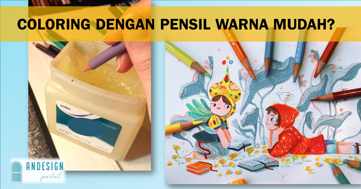 TIPS DAN TEKNIK MELUKIS MENGGUNAKAN PENSIL WARNA